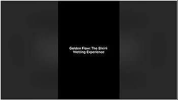 Golden Flow: The Bikini Wetting Experience