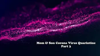 Coronavirus Quarantine - StepMom & StepSon - Isolation For Survival - Part 2 - Shiny Cock Films
